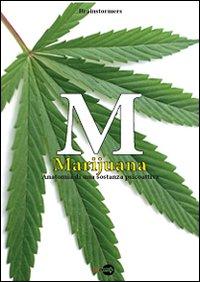 M. Marijuana. Anatomia di una Sostanza Psicoattiva.