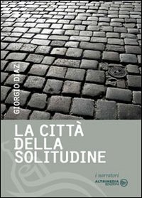 La città della solitudine. Lettere d'amore di una sconosciuta - Diaz, Giorgio