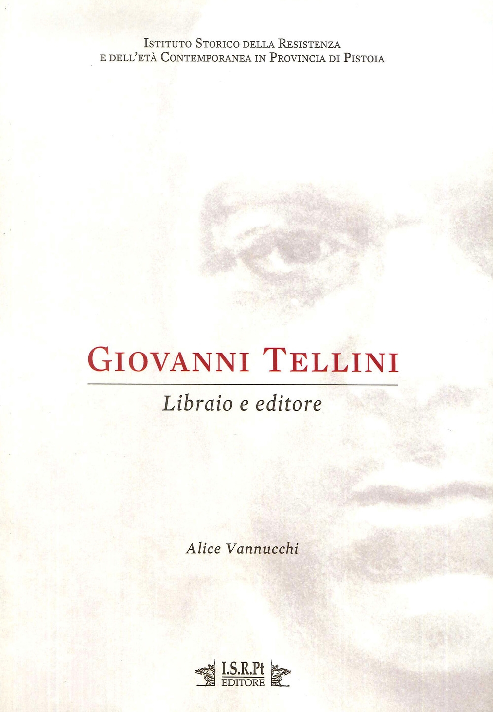 Giovanni Tellini. Libraio e editore - Vannucchi Alice