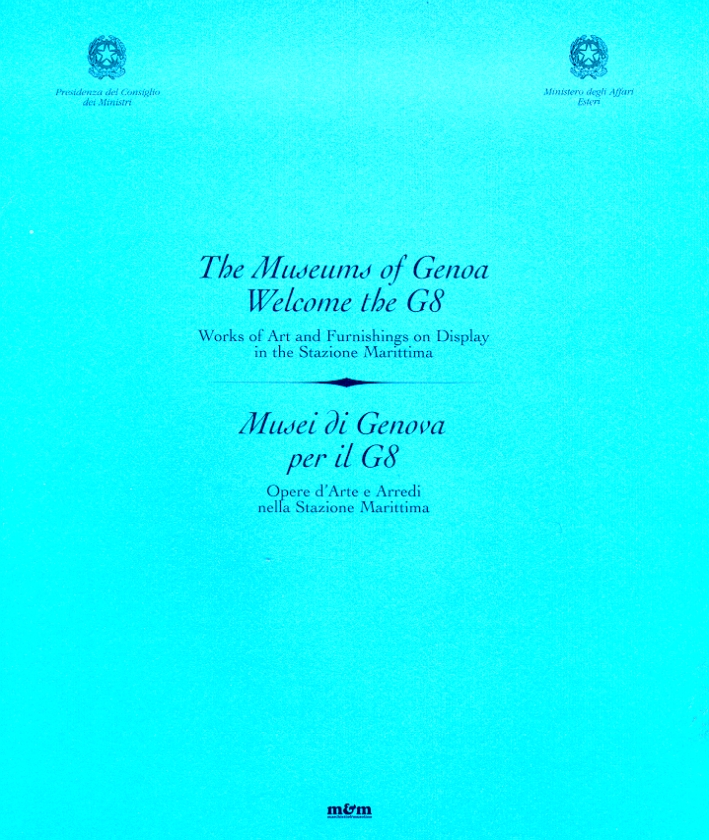 The Museums of Genoa welcome the G 8. Musei di Genova per il G 8. Opere d'arte e arredi nella Stazione Marittima