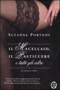 Il macellaio, il pasticcere e tutti gli altri. Un memoir erotico - Portnoy, Suzanne