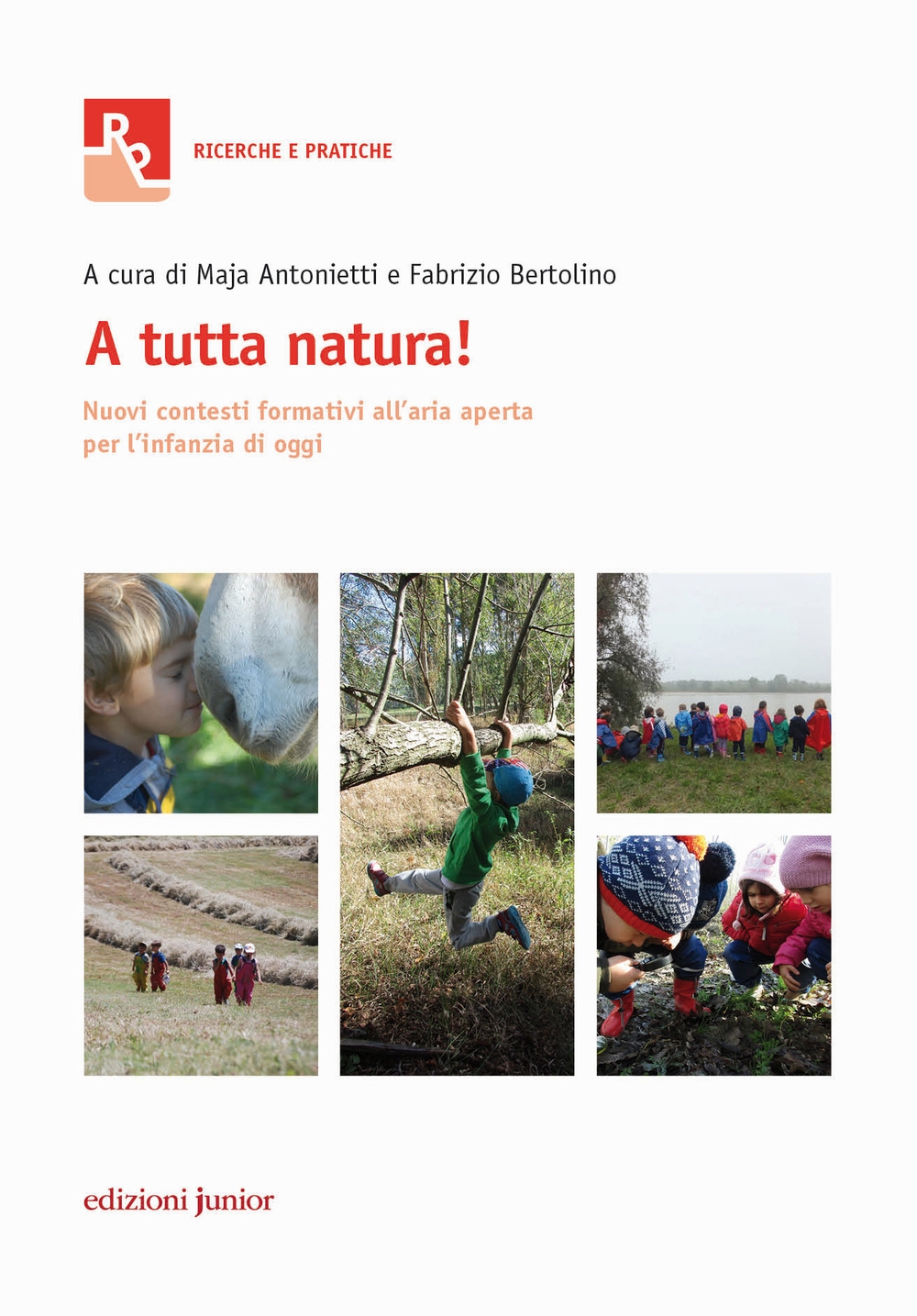A tutta natura! Nuovi contesti formativi all'aria aperta per l'infanzia di oggi - Cardarello Roberta Antonietti Maja
