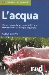 L'Acqua. Come Risparmiarla, Come Utilizzarla, Come Salvarsi dall'Acqua Inquinata - Dalla Via, Gudrun