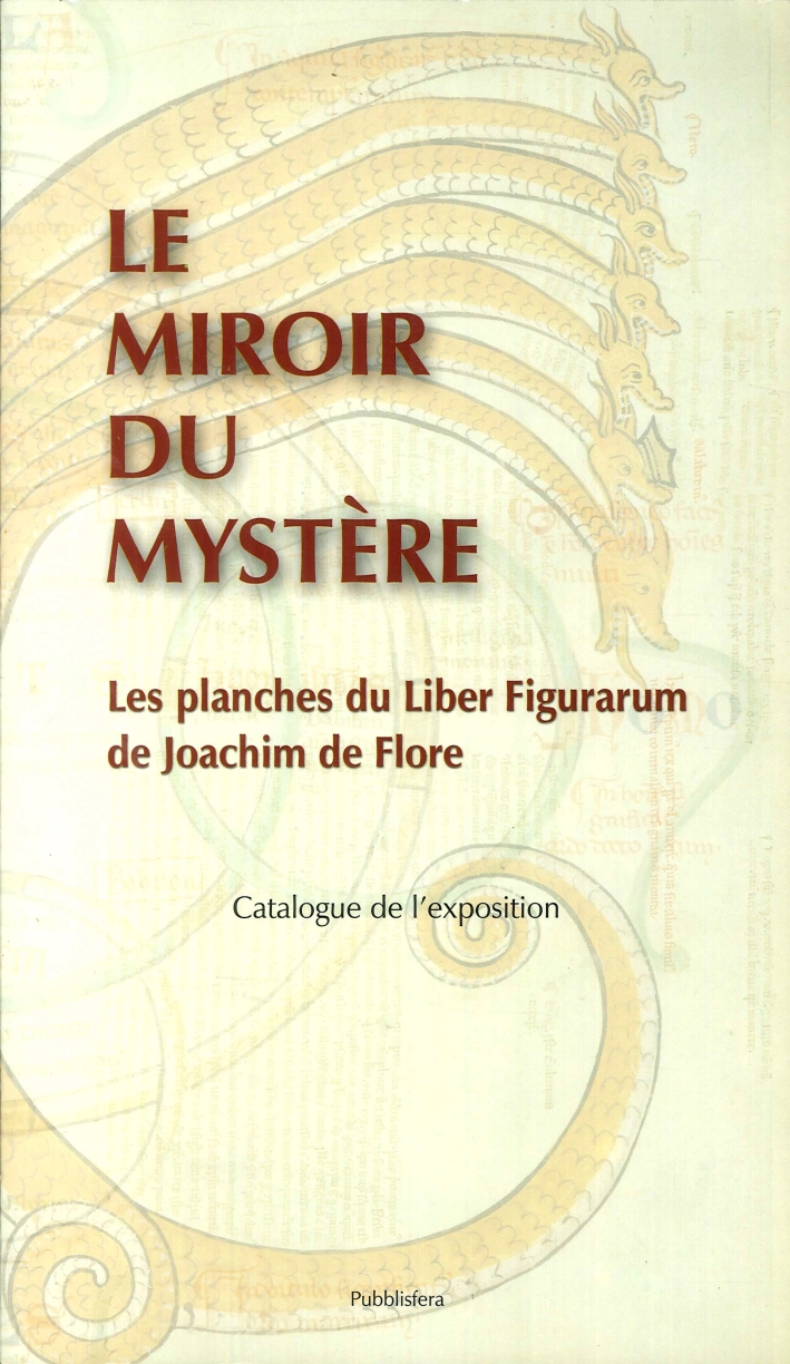 Le Miroir Du Mystère. Les Planches Du Liber Figurarum De Joachim De Flore. Catalogue De l'Exposition - Oliverio Salvatore