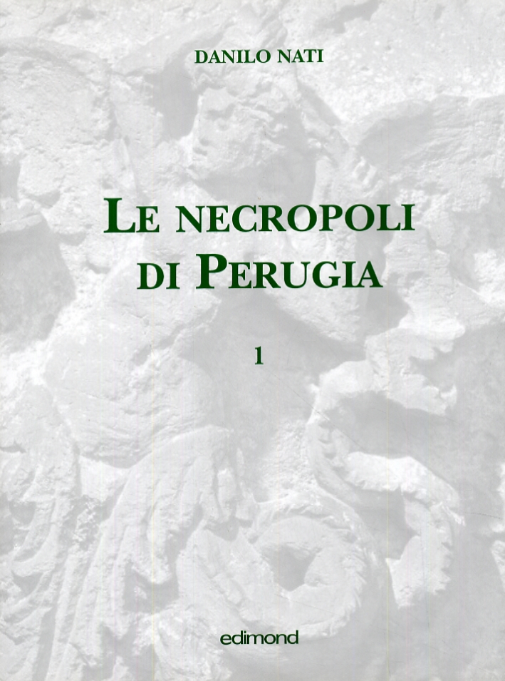 Le necropoli di Perugia. Volume 1 - Nati, Danilo