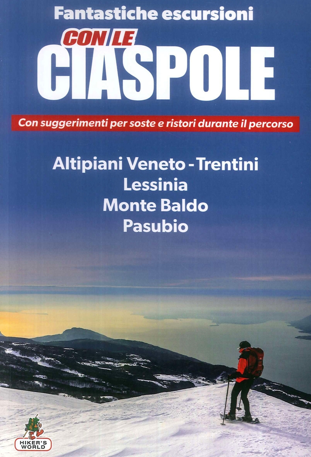 Fantastiche escursioni Con le ciaspole. Altipiani Veneto-trentini. Lessinia. Monte Baldo. Pasubio