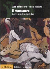 Il Massacro. Guerra ai Civili a Monte Sole - Baldissara, Luca Pezzino, Paolo