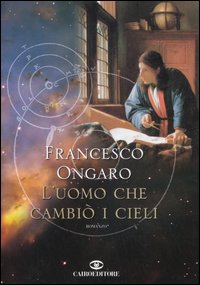 L'Uomo che cambiò i cieli - Ongaro, Francesco