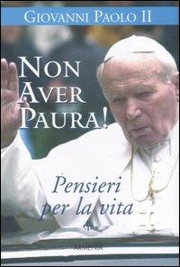Non aver paura! Pensieri per la vita - Giovanni Paolo II
