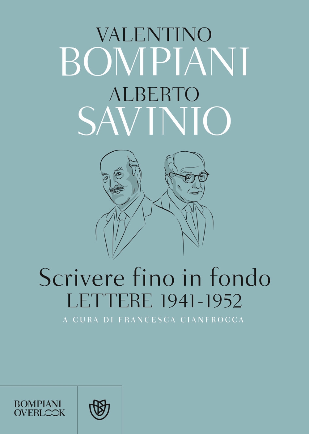 Scrivere fino in fondo. Lettere 1941-1952 - Bompiani Valentino; Savinio Alberto