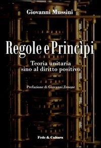 Regole e princìpi. Teoria unitaria sino al diritto positivo - Mussini, Giovanni