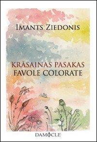 Krasainas pasakas-Favole colorate. Testo lettone a fronte - Ziedonis, Imants
