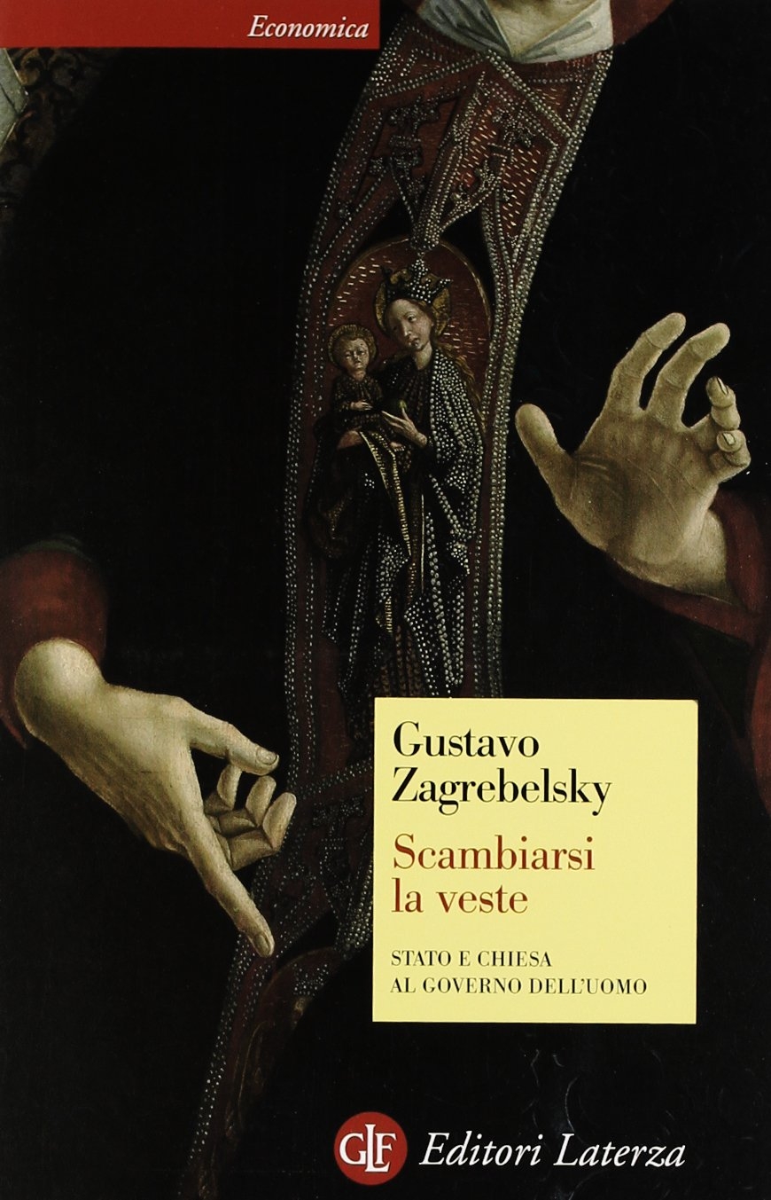 Scambiarsi la veste. Stato e Chiesa al governo dell'uomo - Zagrebelsky, Gustavo