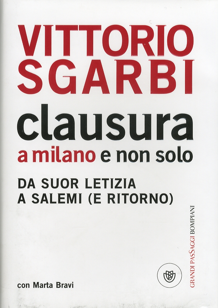 Clausura a Milano e non solo. Da suor Letizia a Salemi (e ritorno) - Sgarbi, Vittorio Bravi, Marta