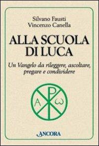 Alla Scuola di Luca. Un Vangelo da rileggere, Ascoltare, Pregare e Condividere - Fausti, Silvano Canella, Vincenzo