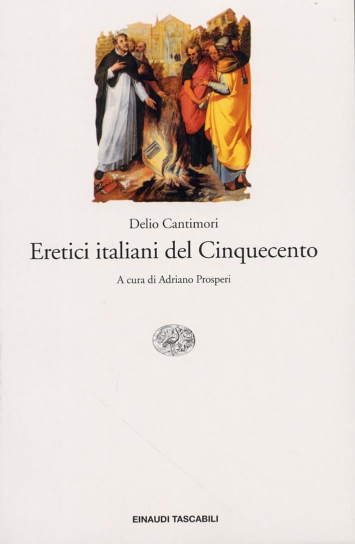 Eretici italiani del Cinquecento e prospettive di storia ereticale italiana del Cinquecento - Cantimori, Delio