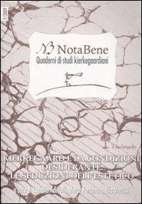 Notabene. Quaderno di studi kierkegaardiani. Vol. 7: Kierkegaard e la condizione desiderante. Le seduzioni dell'estetico