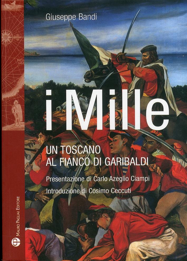 I Mille. Un toscano al fianco di Garibaldi - Bandi, Giuseppe