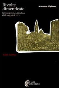 Rivolte dimenticate. Le insorgenze degli italiani dalle origini al 1815 - Viglione, Massimo