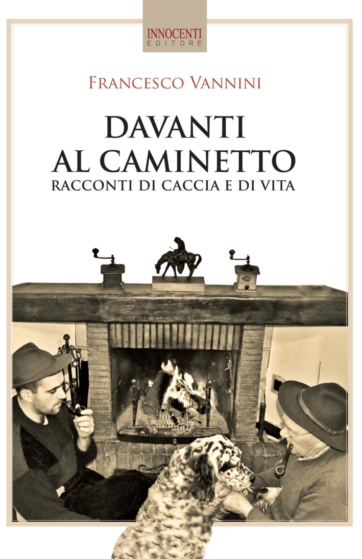 Davanti al caminetto. Racconti di caccia e di vita - Vannini Francesco