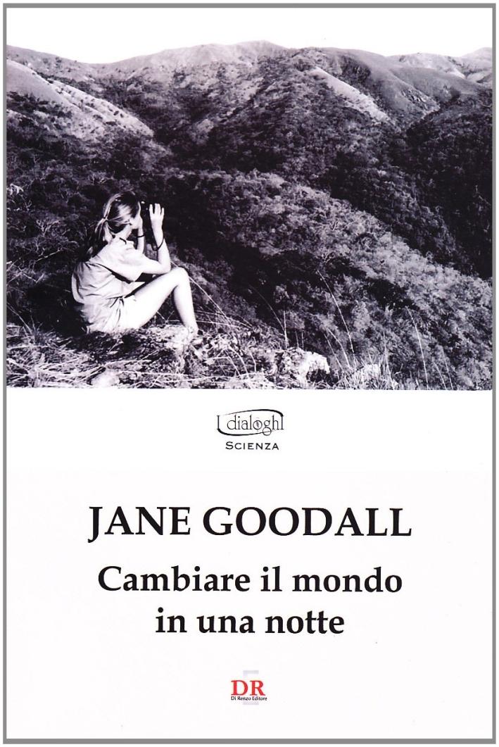 Cambiare il mondo in una notte - Goodall, Jane