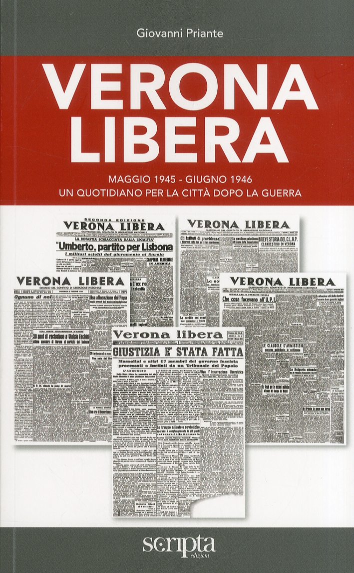 Verona Libera. Maggio 1945-Giugno 1946 un Quotidiano per la Città Dopo la Guerra. - Priante, Giovanni