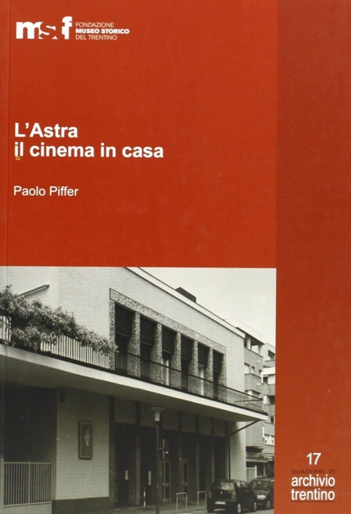 L'astra, il cinema in casa. Gli artuso e il cinematografo. - Piffer, Paolo