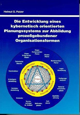 Die Entwicklung eines kybernetisch orientierten Planungssystems zur Abbildung prozeßgebundener Organisationsformen - Polzer, Helmut G.