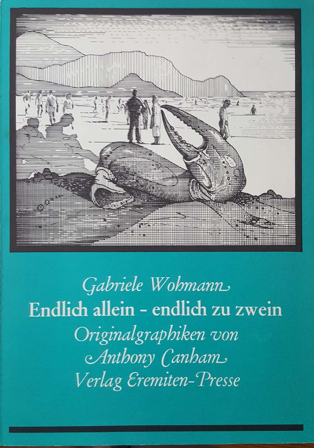 Endlich allein, endlich zu zwein Diese Ausgabe erscheint in einer Auflage von 750 numerierten Exemplaren. - Wohmann, Gabriele und Anthony. Canham