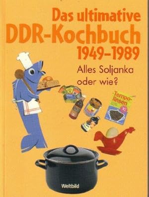 Das ultimative DDR-Kochbuch 1949 - 1989. Alles Soljanka oder wie?