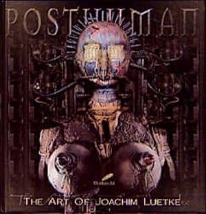 Posthuman - The Art of Joachim Luetke