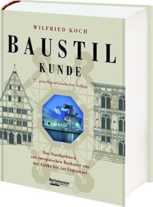 Baustilkunde Das Standardwerk zur europäischen Baukunst von der Antike bis zur Gegenwart