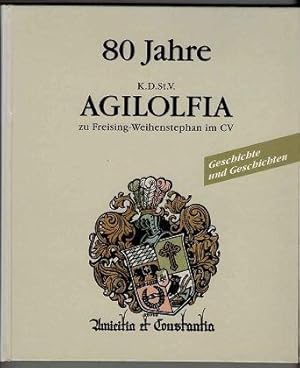 80 Jahre K.D.St.V. Agilolfia zu Freising-Weihenstephan im CV : Geschichte und Geschichten.