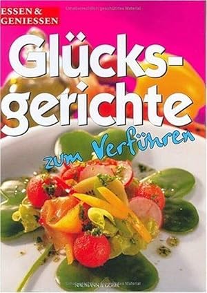 Glücksgerichte zum Verführen Essen & Geniessen