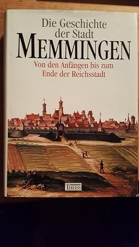 Die Geschichte der Stadt Memmingen, 2 Bde., Bd.1, Von den Anfängen bis zum Ende der Reichsstadt