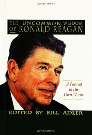 The Uncommon Wisdom of Ronald Reagan: A Portrait in His Own Words
