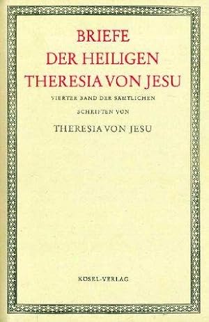 Sämtliche Schriften der heiligen Theresia von Jesu, 6 Bde, Bd.4, Briefe der heiligen Theresia von...