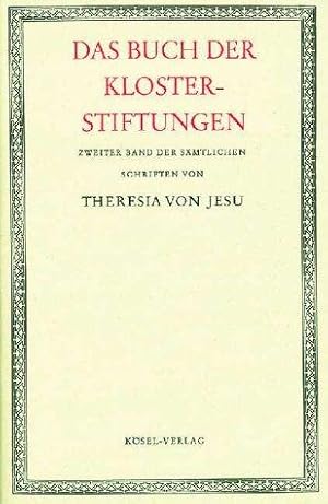 Sämtliche Schriften der heiligen Theresia von Jesu, 6 Bde, Bd.2, Das Buch der Klosterstiftungen d...