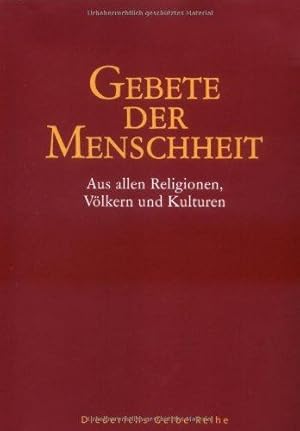 Gebete der Menscheit: Aus allen Religionen der Völker und Kulturen