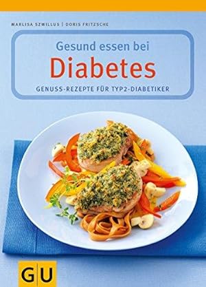 Gesund essen bei Diabetes. Genuss-Rezepte für Typ 2-Diabetiker