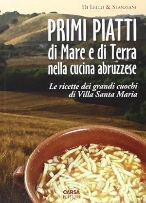 Primi piatti di mare e di terra nella cucina abruzzese. Le ricette dei grandi cuochi di Villa San...