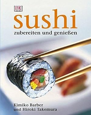 Sushi: Zubereiten und geniessen