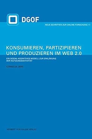 Konsumieren, Partizipieren und Produzieren im Web 2.0. Ein sozial-kognitives Modell zur Erklärung...