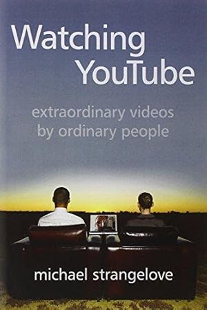 Watching YouTube: Extraordinary Videos by Ordinary People (Digital Futures)