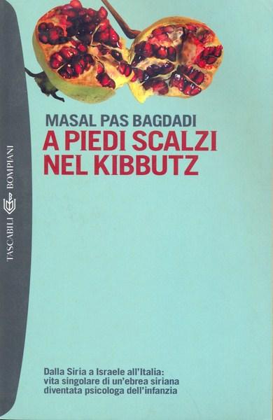 A piedi scalzi nel kibbutz. Dalla Siria a Israele all'Italia: vita singolare di un'ebrea siriana diventata psicologa dell'infanzia - Pas Bagdadi, Masal