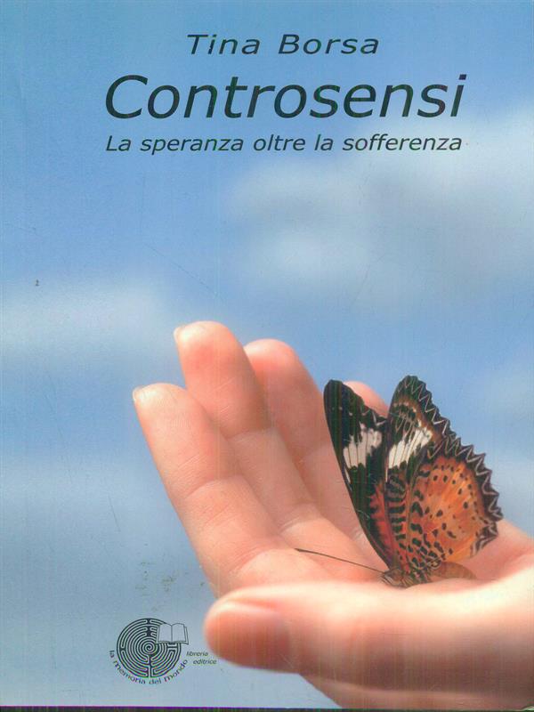 Controsensi. La speranza oltre la sofferenza - Borsa, Tina