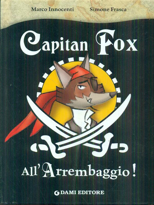 All'arrembaggio. Capitan Fox. Con adesivi - Innocenti, Marco