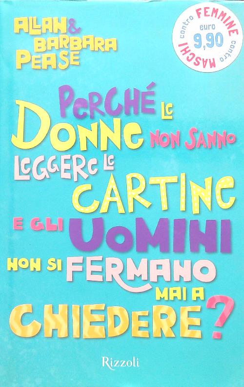 Perche le donne non sanno leggere le cartine e gli uomini non si fermano mai a chiedere? - Pease, Allan - Pease, Barbara