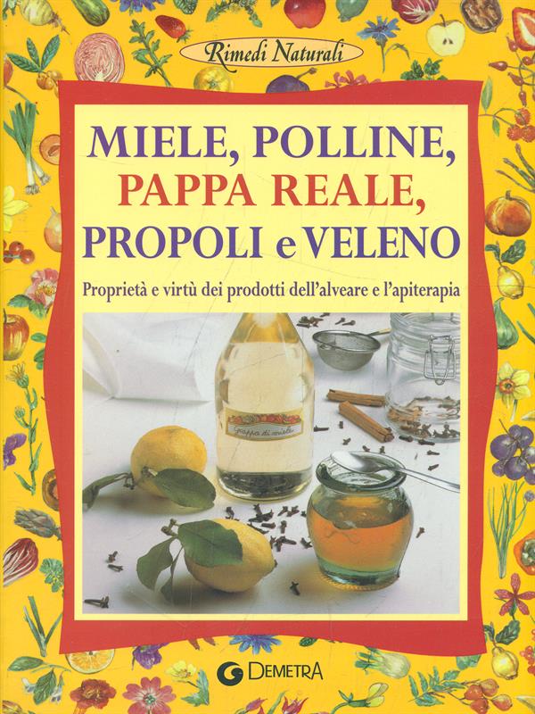 Miele, polline, pappa reale, propoli e veleno - Walter Pedrotti