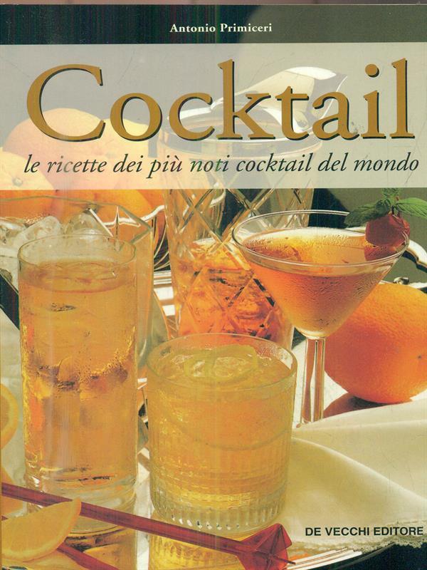 Cocktail: le ricette dei piu' noti cocktail del mondo - Primiceri, Antonio